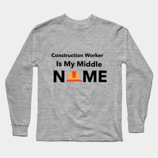 Construction Worker Is My Middle Name Long Sleeve T-Shirt